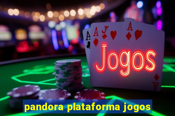 pandora plataforma jogos